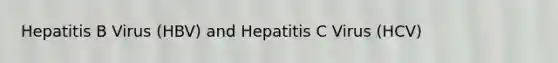 Hepatitis B Virus (HBV) and Hepatitis C Virus (HCV)