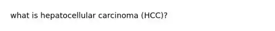 what is hepatocellular carcinoma (HCC)?