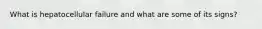What is hepatocellular failure and what are some of its signs?