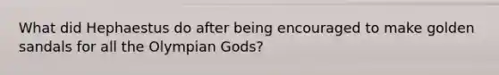 What did Hephaestus do after being encouraged to make golden sandals for all the Olympian Gods?