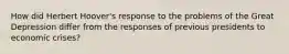 How did Herbert Hoover's response to the problems of the Great Depression differ from the responses of previous presidents to economic crises?