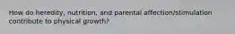 How do heredity, nutrition, and parental affection/stimulation contribute to physical growth?