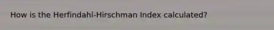 How is the Herfindahl-Hirschman Index calculated?