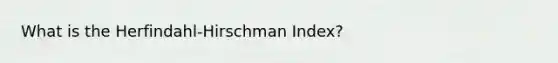 What is the Herfindahl-Hirschman Index?