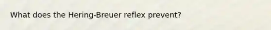 What does the Hering-Breuer reflex prevent?