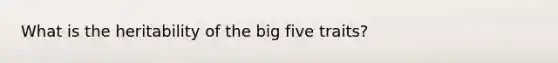 What is the heritability of the big five traits?