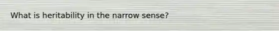 What is heritability in the narrow sense?