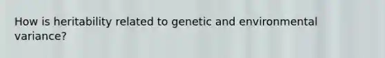 How is heritability related to genetic and environmental variance?