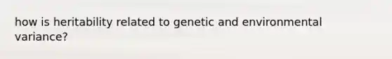 how is heritability related to genetic and environmental variance?