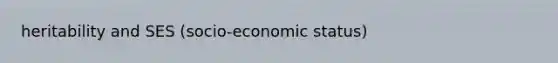 heritability and SES (socio-economic status)