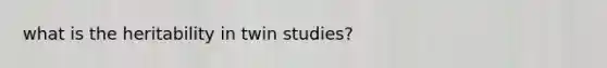 what is the heritability in twin studies?