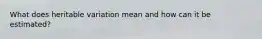 What does heritable variation mean and how can it be estimated?