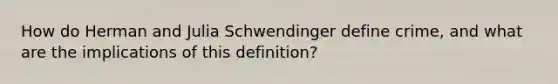 How do Herman and Julia Schwendinger define crime, and what are the implications of this definition?