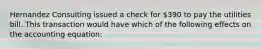 Hernandez Consulting issued a check for 390 to pay the utilities bill. This transaction would have which of the following effects on the accounting equation: