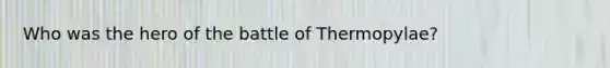 Who was the hero of the battle of Thermopylae?