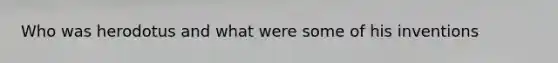 Who was herodotus and what were some of his inventions