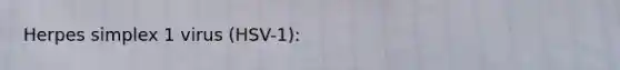 Herpes simplex 1 virus (HSV-1):