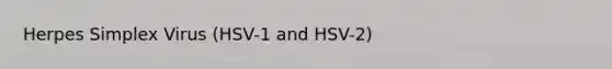 Herpes Simplex Virus (HSV-1 and HSV-2)