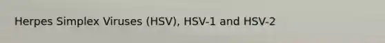 Herpes Simplex Viruses (HSV), HSV-1 and HSV-2