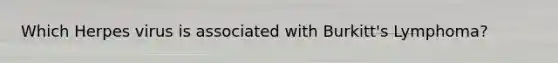 Which Herpes virus is associated with Burkitt's Lymphoma?
