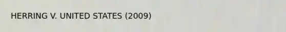 HERRING V. UNITED STATES (2009)