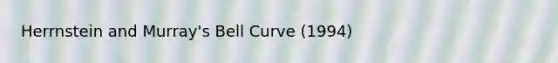 Herrnstein and Murray's Bell Curve (1994)