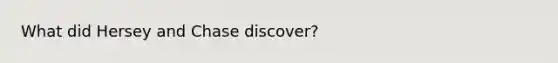 What did Hersey and Chase discover?