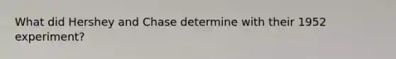 What did Hershey and Chase determine with their 1952 experiment?