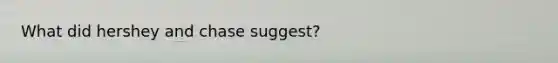 What did hershey and chase suggest?