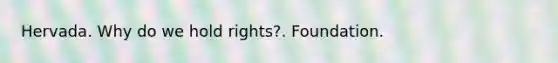 Hervada. Why do we hold rights?. Foundation.