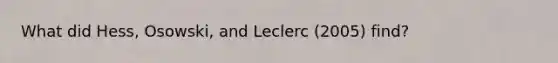 What did Hess, Osowski, and Leclerc (2005) find?