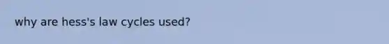 why are hess's law cycles used?