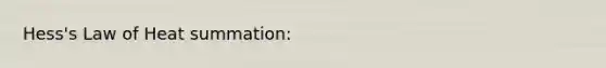 Hess's Law of Heat summation: