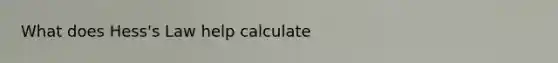 What does Hess's Law help calculate