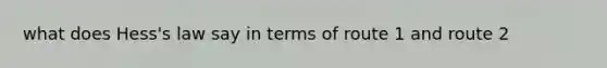 what does Hess's law say in terms of route 1 and route 2