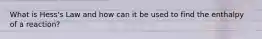 What is Hess's Law and how can it be used to find the enthalpy of a reaction?