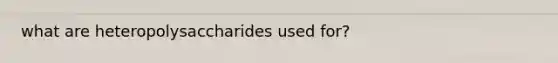 what are heteropolysaccharides used for?