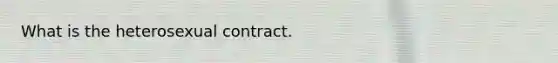 What is the heterosexual contract.