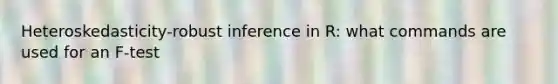 Heteroskedasticity-robust inference in R: what commands are used for an F-test