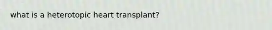 what is a heterotopic heart transplant?