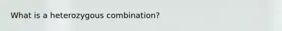 What is a heterozygous combination?