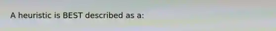 A heuristic is BEST described as a: