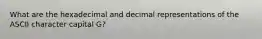 What are the hexadecimal and decimal representations of the ASCII character capital G?