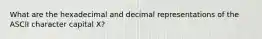 What are the hexadecimal and decimal representations of the ASCII character capital X?