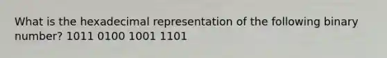 What is the hexadecimal representation of the following binary number? 1011 0100 1001 1101