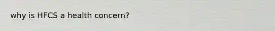 why is HFCS a health concern?