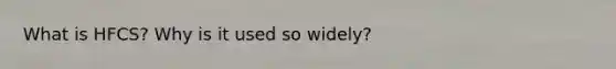 What is HFCS? Why is it used so widely?
