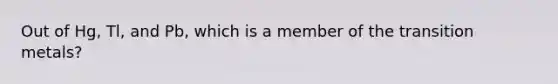 Out of Hg, Tl, and Pb, which is a member of the transition metals?