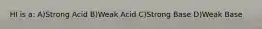 HI is a: A)Strong Acid B)Weak Acid C)Strong Base D)Weak Base