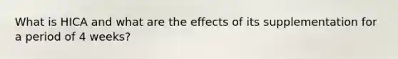 What is HICA and what are the effects of its supplementation for a period of 4 weeks?
